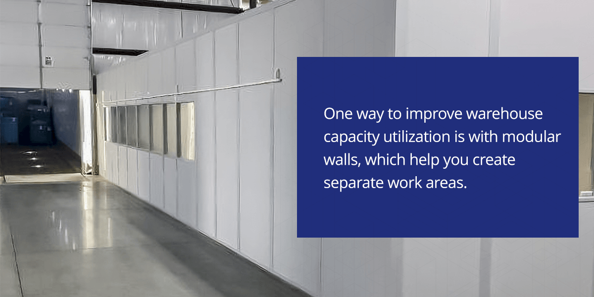 One way to improve warehouse capacity utilization is with modular walls, which help you create separate work areas.
